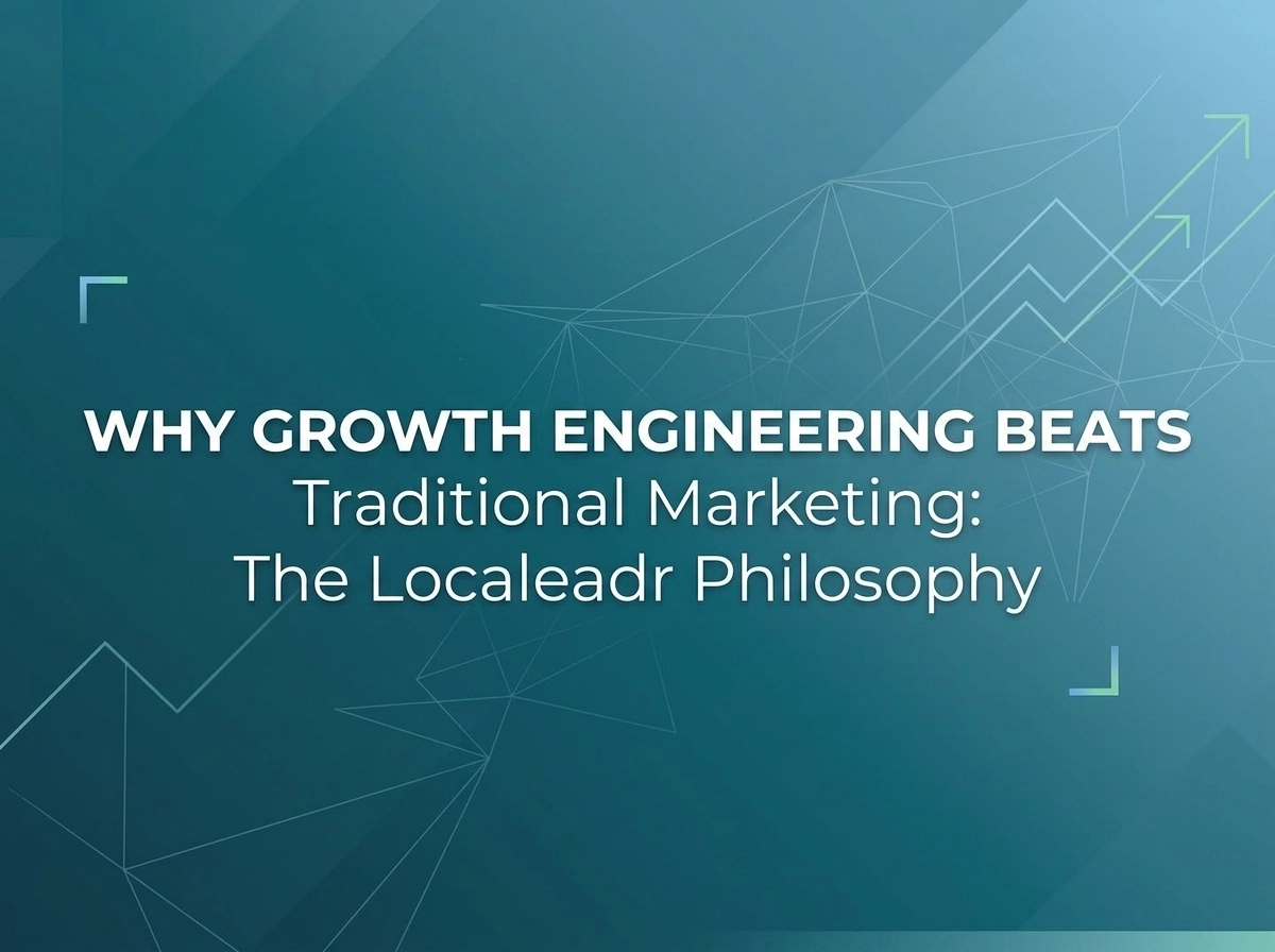 Why Growth Engineering Beats Traditional Marketing: The Localeadr Philosophy