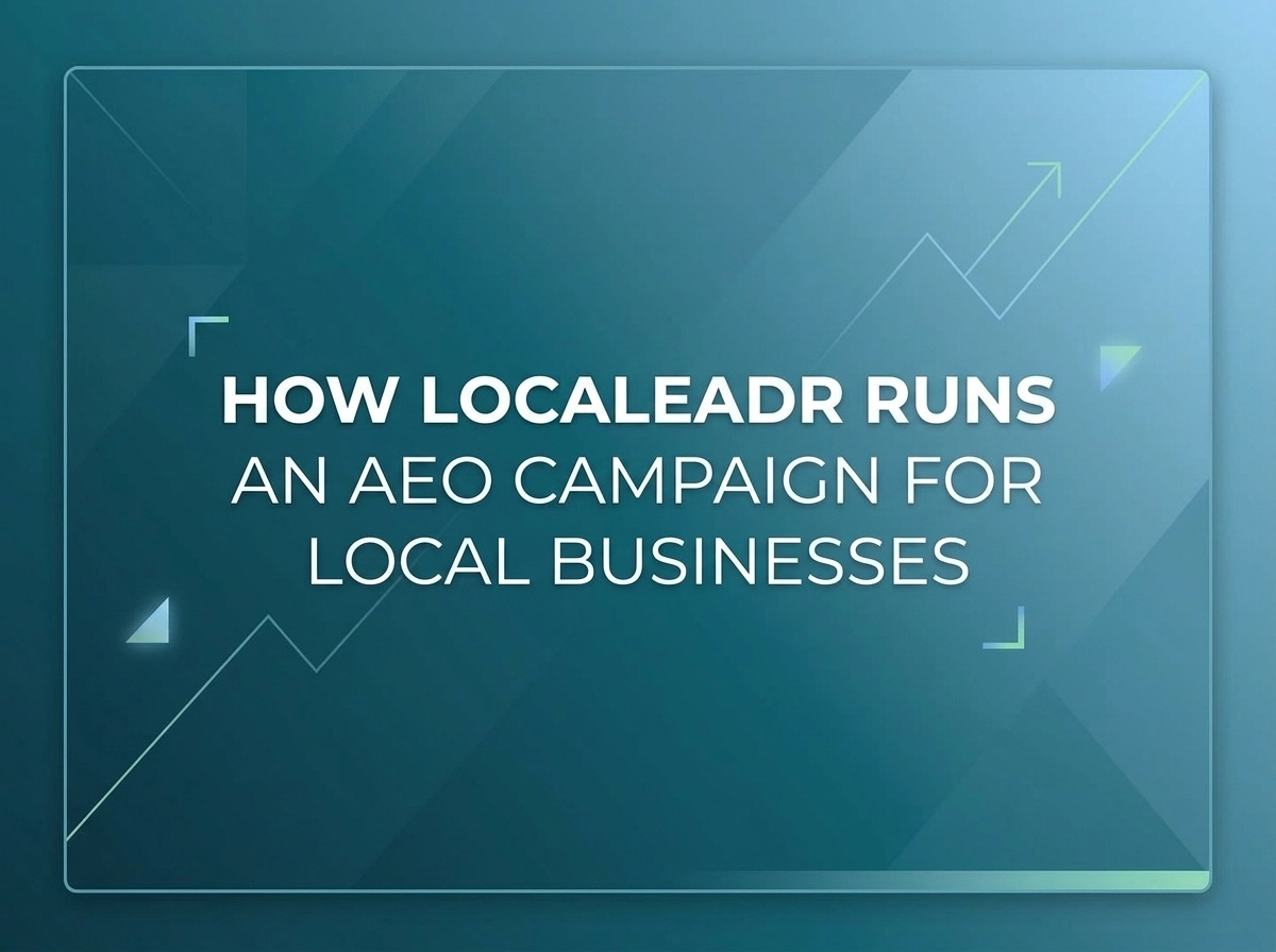 How Localeadr Runs an AEO Campaign for Local Businesses