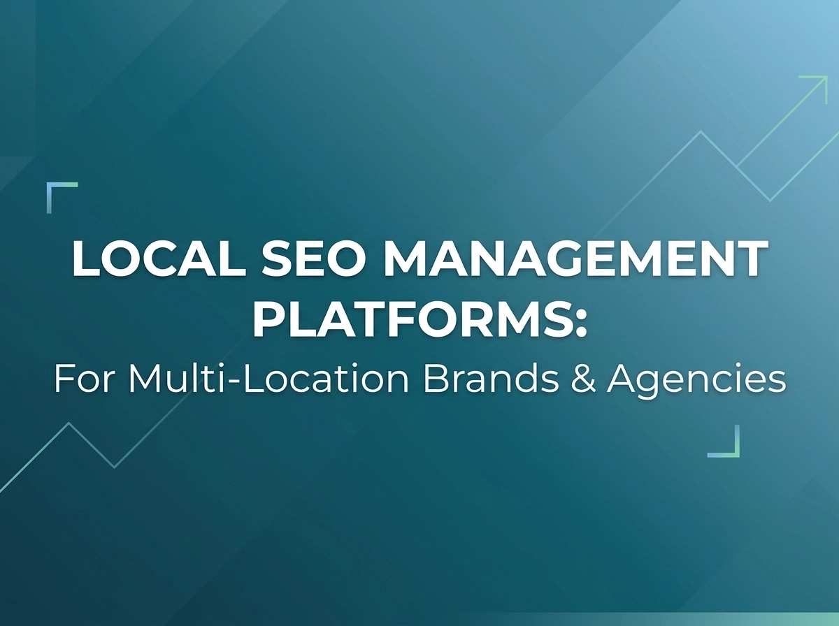 Top 7 Local SEO Management Platforms for Multi-Location Brands &amp; Agencies